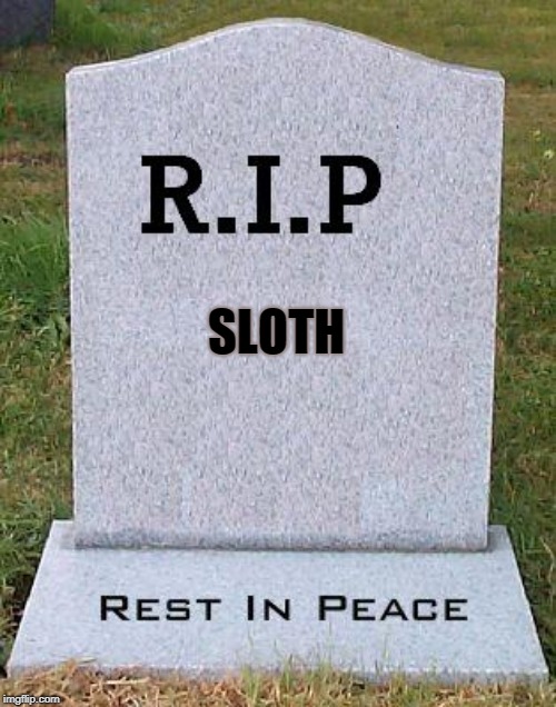 RIP headstone | SLOTH | image tagged in rip headstone | made w/ Imgflip meme maker