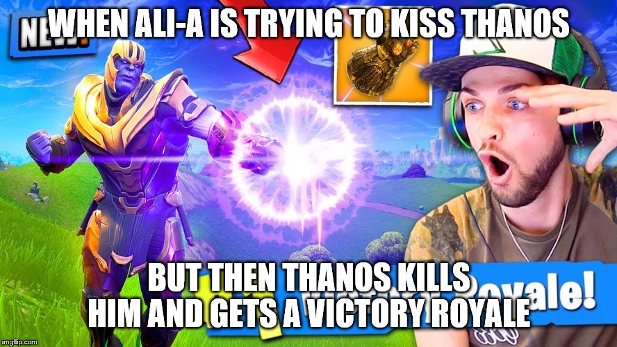 ali-a trying to kiss thanos | WHEN ALI-A IS TRYING TO KISS THANOS; BUT THEN THANOS KILLS HIM AND GETS A VICTORY ROYALE | made w/ Imgflip meme maker