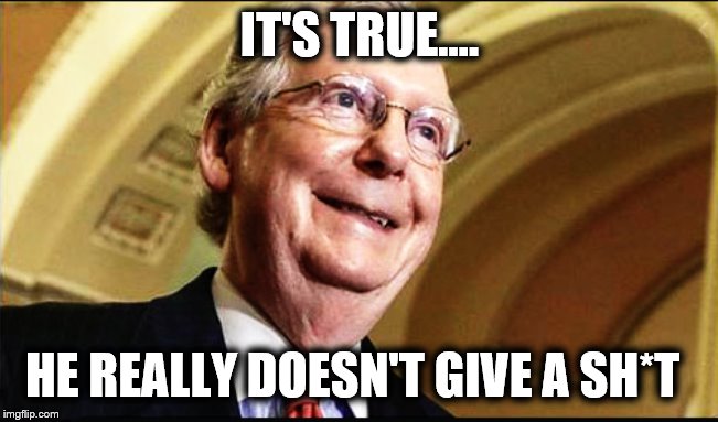 The Grim Reaper | IT'S TRUE.... HE REALLY DOESN'T GIVE A SH*T | image tagged in grim reaper,mitch mcconnell,crooked,liar,impeach trump | made w/ Imgflip meme maker