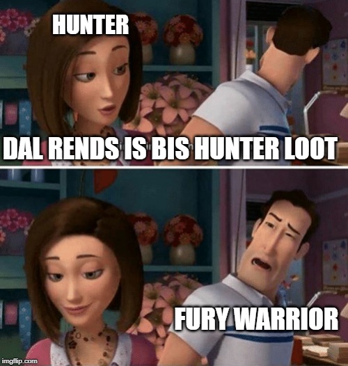 Flawed Logic | HUNTER; DAL RENDS IS BIS HUNTER LOOT; FURY WARRIOR | image tagged in flawed logic | made w/ Imgflip meme maker