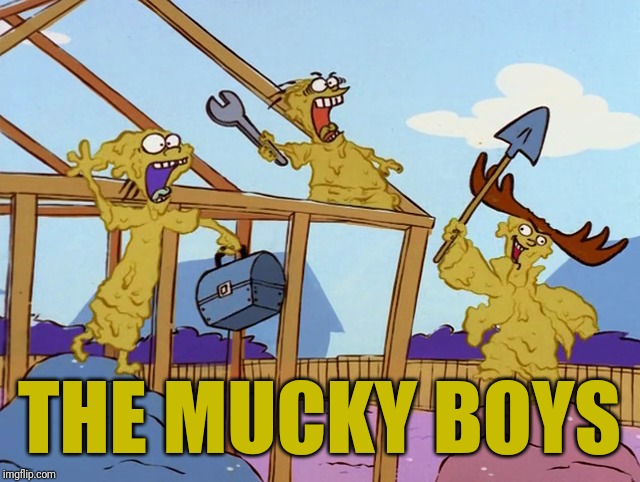 The Mucky Boys | THE MUCKY BOYS | image tagged in memes,ed edd n eddy | made w/ Imgflip meme maker