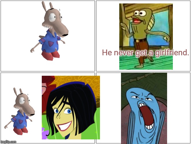 Blank Comic Panel 2x2 Meme | He never get a girlfriend. | image tagged in memes,blank comic panel 2x2,rocko,producing parker | made w/ Imgflip meme maker