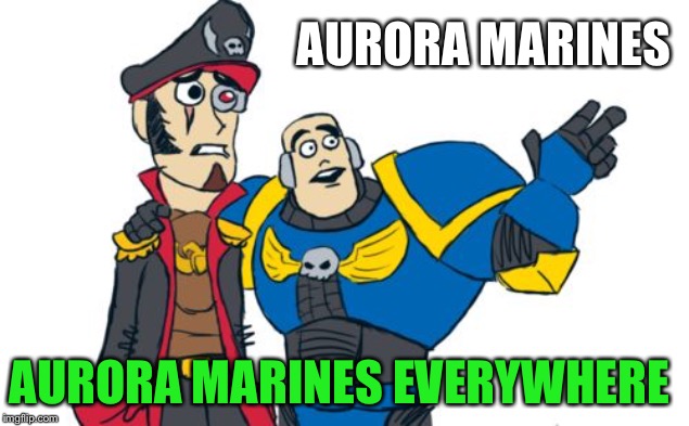 Warhammer 40k | AURORA MARINES AURORA MARINES EVERYWHERE | image tagged in warhammer 40k | made w/ Imgflip meme maker