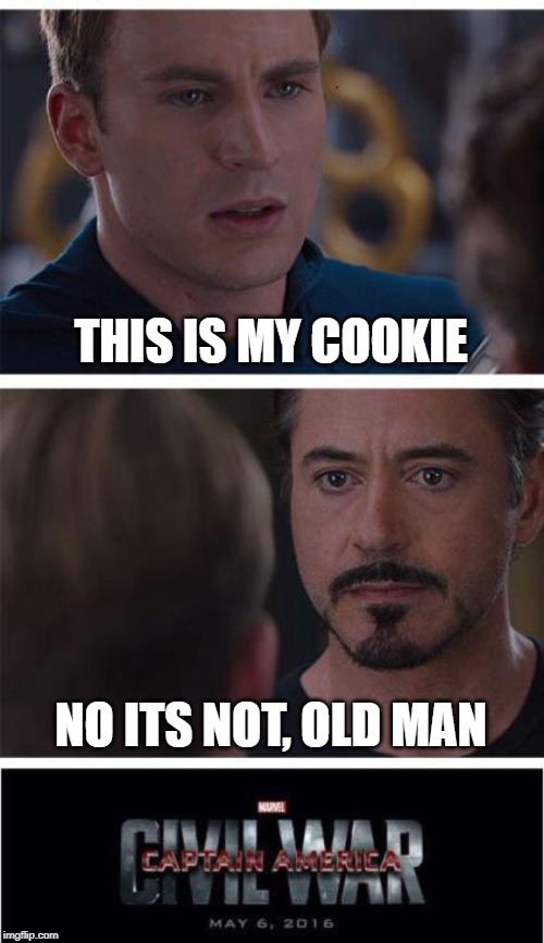 Marvel Civil War 1 | THIS IS MY COOKIE; NO ITS NOT, OLD MAN | image tagged in memes,marvel civil war 1 | made w/ Imgflip meme maker