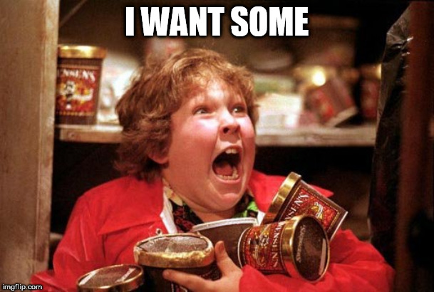 chunk ice cream | I WANT SOME | image tagged in chunk ice cream | made w/ Imgflip meme maker