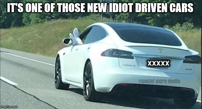 Stupid Drivers | IT'S ONE OF THOSE NEW IDIOT DRIVEN CARS | image tagged in car,idiot,ontario,canada,social more media,car meme | made w/ Imgflip meme maker