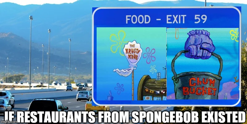 Food signs to make drivers exiting the freeway | IF RESTAURANTS FROM SPONGEBOB EXISTED | image tagged in food signs to make drivers exiting the freeway | made w/ Imgflip meme maker