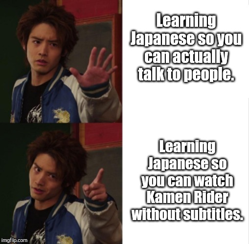 Kamen Rider Build Banjou Ryuga hotline bling | Learning Japanese so you can actually talk to people. Learning Japanese so you can watch Kamen Rider without subtitles. | image tagged in kamen rider build banjou ryuga hotline bling | made w/ Imgflip meme maker