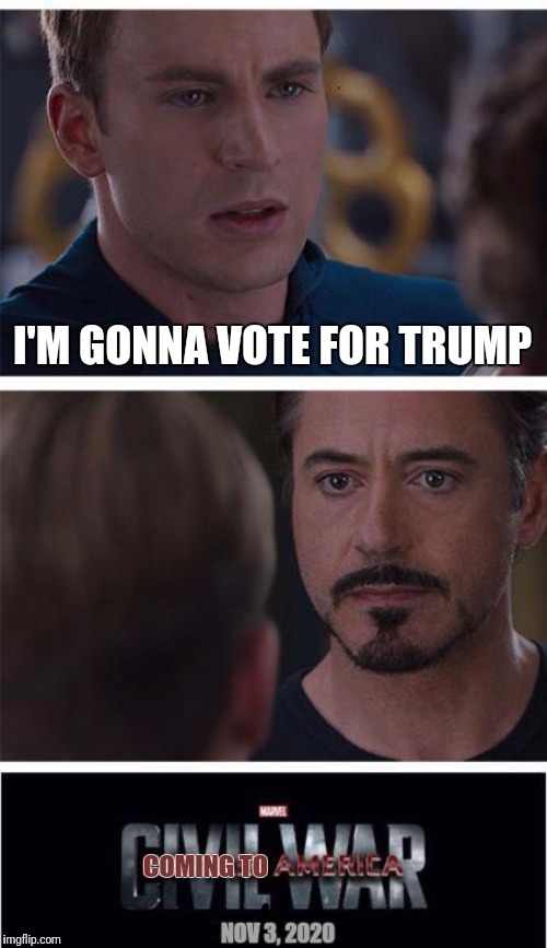 When having a different opinion makes you evil. | I'M GONNA VOTE FOR TRUMP; COMING TO; NOV 3, 2020 | image tagged in memes,marvel civil war 1,election 2020,maga,liberal logic,media lies | made w/ Imgflip meme maker