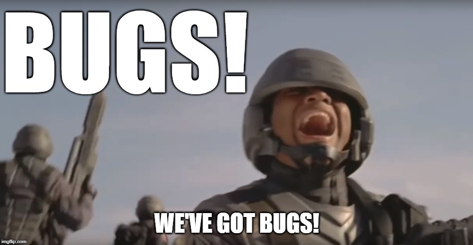 We've Got Bugs | BUGS! WE'VE GOT BUGS! | image tagged in we've got bugs | made w/ Imgflip meme maker