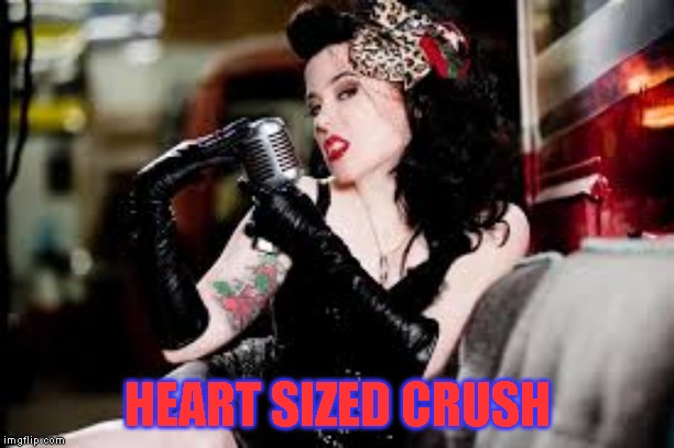 Driven to distraction and Why as well. Great range, great voice | HEART SIZED CRUSH | made w/ Imgflip meme maker