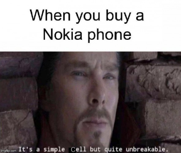 nokia | image tagged in funny memes,nokia,nokia 3310,memes,cell phone,its a simple spell but quite unbreakable | made w/ Imgflip meme maker