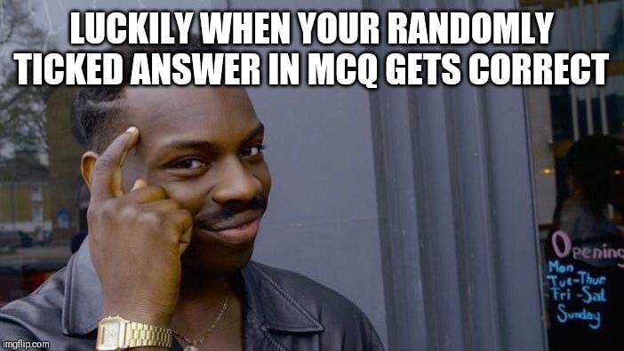 Roll Safe Think About It Meme | LUCKILY WHEN YOUR RANDOMLY TICKED ANSWER IN MCQ GETS CORRECT | image tagged in memes,roll safe think about it | made w/ Imgflip meme maker
