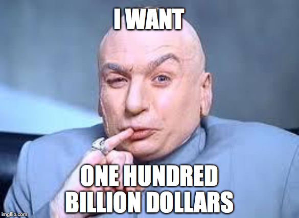 dr evil pinky | I WANT; ONE HUNDRED
BILLION DOLLARS | image tagged in dr evil pinky | made w/ Imgflip meme maker