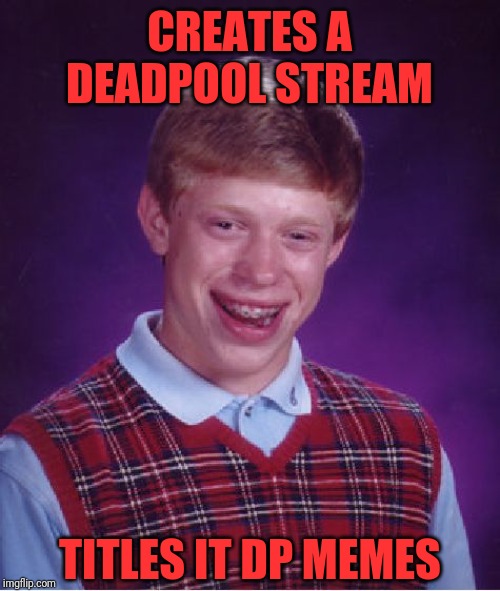 George Takei Immediately Follows the Stream | CREATES A DEADPOOL STREAM; TITLES IT DP MEMES | image tagged in memes,bad luck brian | made w/ Imgflip meme maker