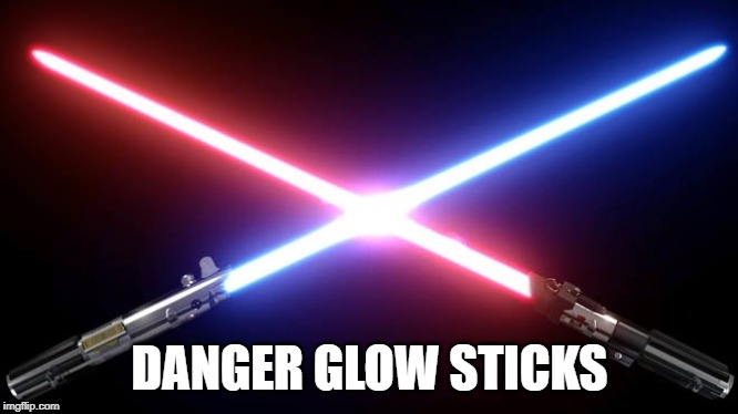 DANGER GLOW STICKS | image tagged in glow stick,lightsaber,star wars,star wars lightsaber | made w/ Imgflip meme maker