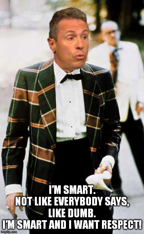 Fredo Cuomo | I’M SMART.
NOT LIKE EVERYBODY SAYS,
LIKE DUMB.
I’M SMART AND I WANT RESPECT! | image tagged in fredo,chris cuomo,mook | made w/ Imgflip meme maker