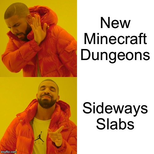 Drake Hotline Bling Meme | New Minecraft Dungeons; Sideways Slabs | image tagged in memes,drake hotline bling | made w/ Imgflip meme maker