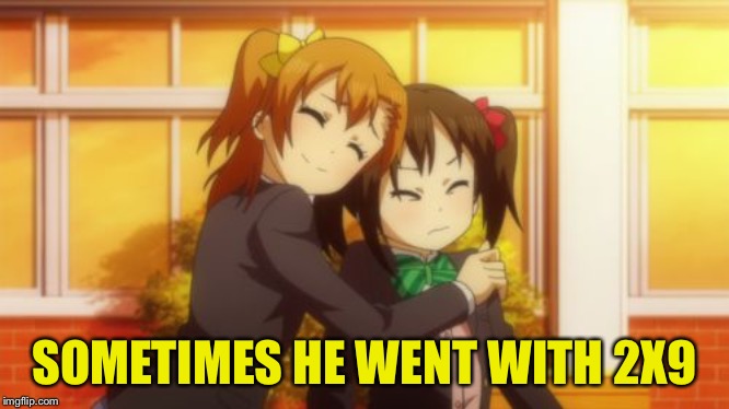 My loli | SOMETIMES HE WENT WITH 2X9 | image tagged in my loli | made w/ Imgflip meme maker