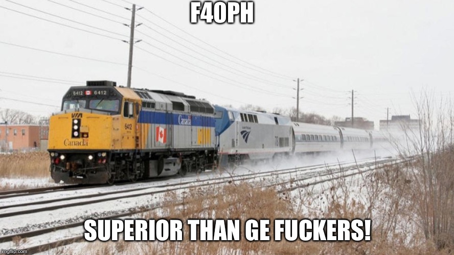 Via Rail Leading Amtrak | F40PH; SUPERIOR THAN GE FUCKERS! | image tagged in via rail leading amtrak | made w/ Imgflip meme maker