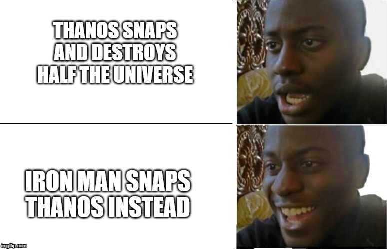 Reverse Dissapointed Black Guy | THANOS SNAPS AND DESTROYS HALF THE UNIVERSE; IRON MAN SNAPS THANOS INSTEAD | image tagged in reverse dissapointed black guy | made w/ Imgflip meme maker