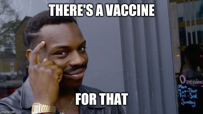 Roll Safe Think About It Meme | THERE'S A VACCINE FOR THAT | image tagged in memes,roll safe think about it | made w/ Imgflip meme maker