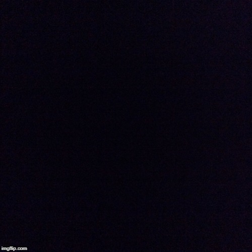 Black screen  | image tagged in black screen | made w/ Imgflip meme maker