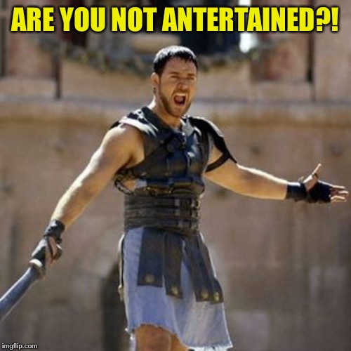 ARE YOU NOT ANTERTAINED?! | made w/ Imgflip meme maker