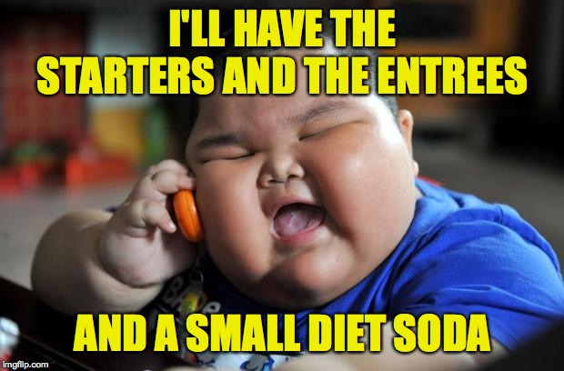 Fat Asian Kid | I'LL HAVE THE STARTERS AND THE ENTREES AND A SMALL DIET SODA | image tagged in fat asian kid | made w/ Imgflip meme maker