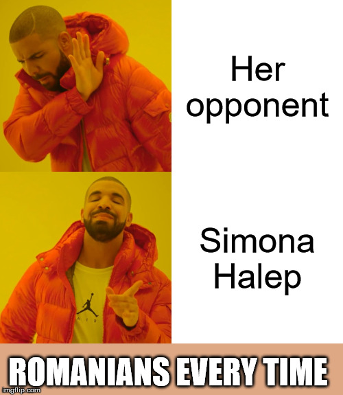 Drake Hotline Bling | Her opponent; Simona Halep; ROMANIANS EVERY TIME | image tagged in memes,drake hotline bling | made w/ Imgflip meme maker