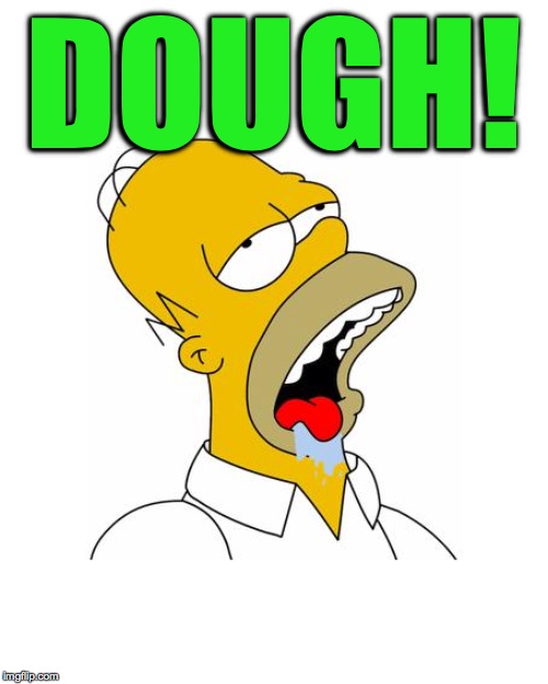 Homer Simpson Drooling | DOUGH! | image tagged in homer simpson drooling | made w/ Imgflip meme maker