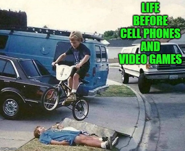 And most of us still survived! | LIFE BEFORE CELL PHONES AND VIDEO GAMES | image tagged in 70's life,memes,bicycle,fun,ramp jumping,being outside | made w/ Imgflip meme maker