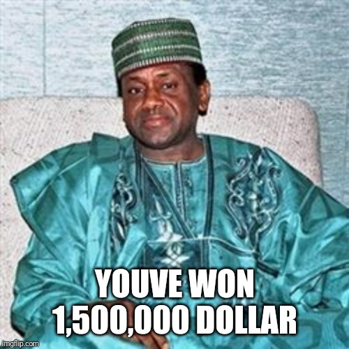 Nigerian Prince | YOUVE WON 1,500,000 DOLLAR | image tagged in nigerian prince | made w/ Imgflip meme maker
