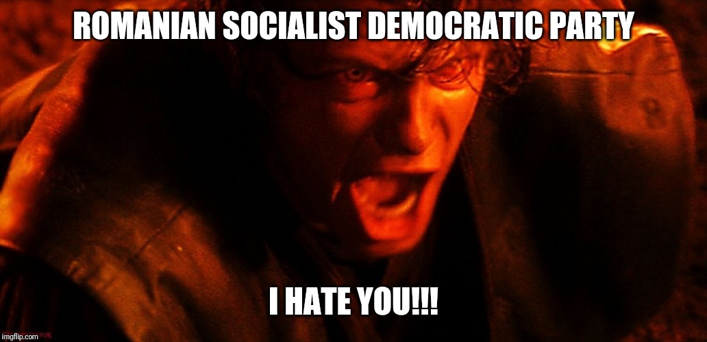Anakin's message to PSD | ROMANIAN SOCIALIST DEMOCRATIC PARTY; I HATE YOU!!! | image tagged in memes,funny,star wars,anakin skywalker,romania,muie psd | made w/ Imgflip meme maker