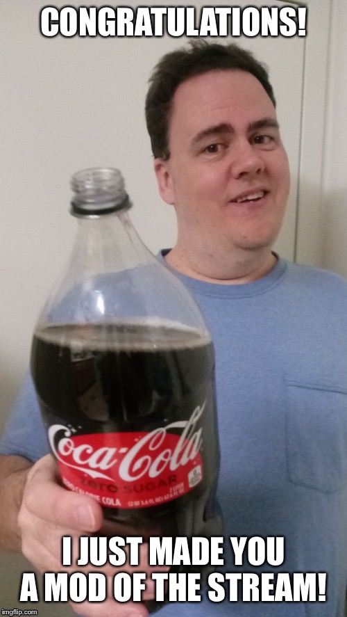Beckett347 cheers | CONGRATULATIONS! I JUST MADE YOU A MOD OF THE STREAM! | image tagged in coca-cola cheers | made w/ Imgflip meme maker
