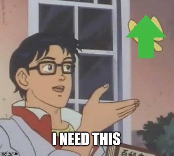 Is This A Pigeon |  I NEED THIS | image tagged in memes,is this a pigeon | made w/ Imgflip meme maker