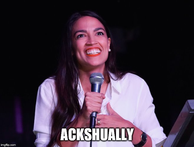 AOC Crazy | ACKSHUALLY | image tagged in aoc crazy | made w/ Imgflip meme maker