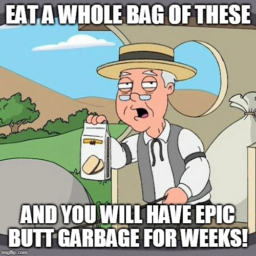Pepperidge Farms = Butt Garbage | EAT A WHOLE BAG OF THESE; AND YOU WILL HAVE EPIC BUTT GARBAGE FOR WEEKS! | image tagged in memes,pepperidge farm remembers,butt,garbage | made w/ Imgflip meme maker