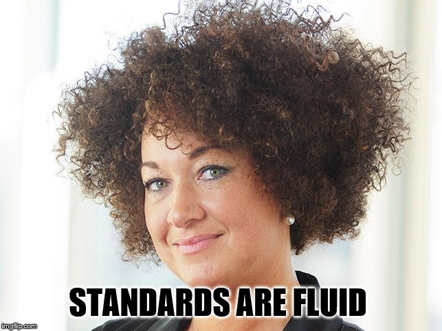 Self identify | STANDARDS ARE FLUID | image tagged in self identify | made w/ Imgflip meme maker