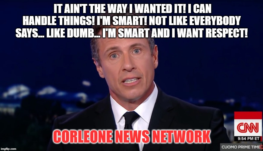 I thought it was Fredo because he looks like a frog! | IT AIN'T THE WAY I WANTED IT! I CAN HANDLE THINGS! I'M SMART! NOT LIKE EVERYBODY SAYS... LIKE DUMB... I'M SMART AND I WANT RESPECT! CORLEONE NEWS NETWORK | image tagged in fredo,chris cuomo,cnn | made w/ Imgflip meme maker