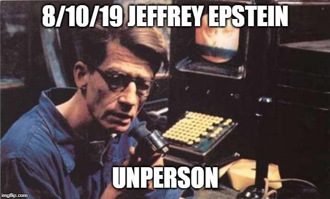 Winston Smith | 8/10/19 JEFFREY EPSTEIN; UNPERSON | image tagged in winston smith | made w/ Imgflip meme maker