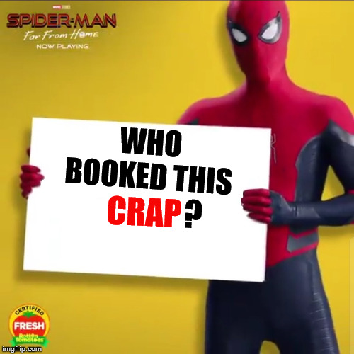 WWE Creative Team in a nutshell | WHO BOOKED THIS; CRAP; ? | image tagged in memes,funny,botchamania,wwe,spiderman,marvel | made w/ Imgflip meme maker