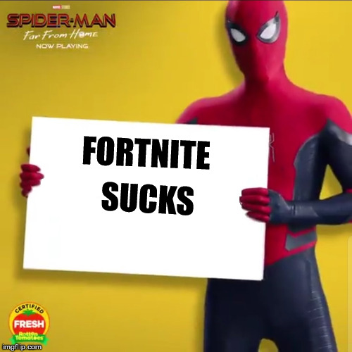 Spider-Man holding a Sign | SUCKS; FORTNITE | image tagged in spider-man holding a sign,memes,funny,fortnite,spiderman,marvel | made w/ Imgflip meme maker