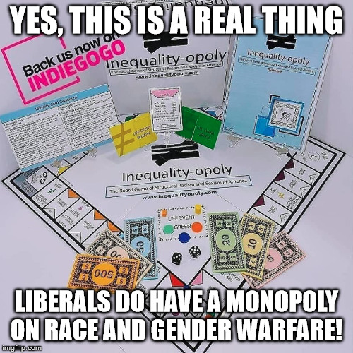 Community Chest replaced with "Welfare" and Chance with "Race Cards" | YES, THIS IS A REAL THING; LIBERALS DO HAVE A MONOPOLY ON RACE AND GENDER WARFARE! | image tagged in monopoly,race,gender,liberals | made w/ Imgflip meme maker