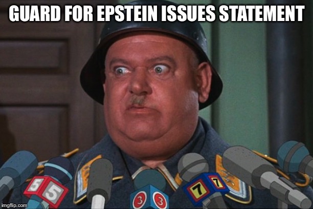 I know noooothing | GUARD FOR EPSTEIN ISSUES STATEMENT | image tagged in epstein,clinton,clintons | made w/ Imgflip meme maker