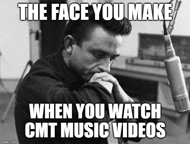 Johnny Cash CMT Face | THE FACE YOU MAKE; WHEN YOU WATCH CMT MUSIC VIDEOS | image tagged in johnny cash disappointed,country music,bad music,so true memes,lol so funny,music videos | made w/ Imgflip meme maker