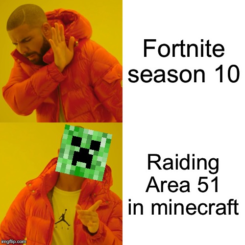 Welcome to 2019 | Fortnite season 10; Raiding Area 51 in minecraft | image tagged in memes,drake hotline bling,minecraft | made w/ Imgflip meme maker