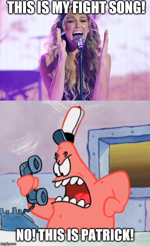 Take back my Krabby Patty song! | THIS IS MY FIGHT SONG! NO! THIS IS PATRICK! | image tagged in no this is patrick,rachel platten,patrick | made w/ Imgflip meme maker