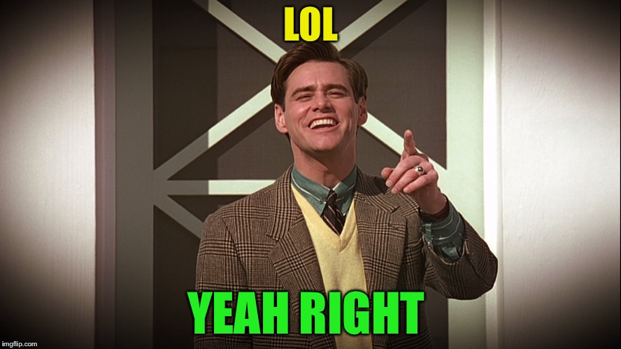 the truman show  | LOL YEAH RIGHT | image tagged in the truman show | made w/ Imgflip meme maker