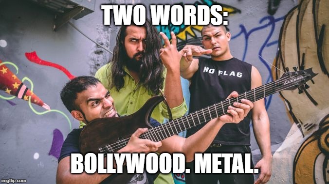TWO WORDS:; BOLLYWOOD. METAL. | made w/ Imgflip meme maker